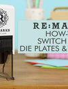 How to Change Re:Marks Die Plates